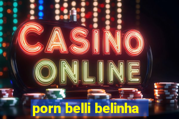 porn belli belinha